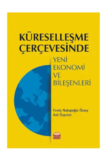 Küreselleşme Çerçevesinde Yeni Ekonomi ve Bileşenleri - İktisadi Gelişme ve Uluslararası İktisat - Cosmedrome