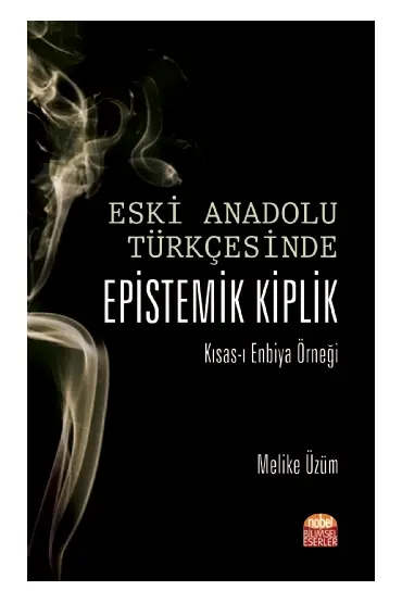 ESKİ ANADOLU TÜRKÇESİNDE EPİSTEMİK KİPLİK Kısas-ı Enbiya Örneği - Türk Dili ve Edebiyatı Öğretmenliği - Cosmedrome