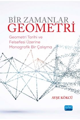 BİR ZAMANLAR GEOMETRİ-Geometri Tarihi ve Felsefesi Üzerine Monografik Bir Çalışma - Matematik Öğretmenliği - Cosmedrome