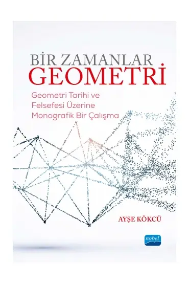 BİR ZAMANLAR GEOMETRİ-Geometri Tarihi ve Felsefesi Üzerine Monografik Bir Çalışma - Matematik Öğretmenliği - Cosmedrome