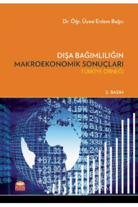 DIŞA BAĞIMLILIĞIN MAKROEKONOMİK SONUÇLARI – Türkiye Örneği - İktisadi Gelişme ve Uluslararası İktisat - Cosmedrome