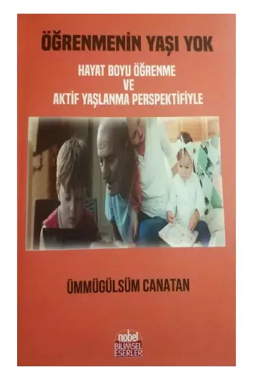 Öğrenmenin Yaşı Yok (Hayat Boyu Öğrenme ve Aktif Yaşlanma Perspektifiyle) - Eğitim Yönetimi ve Denetimi - Cosmedrome