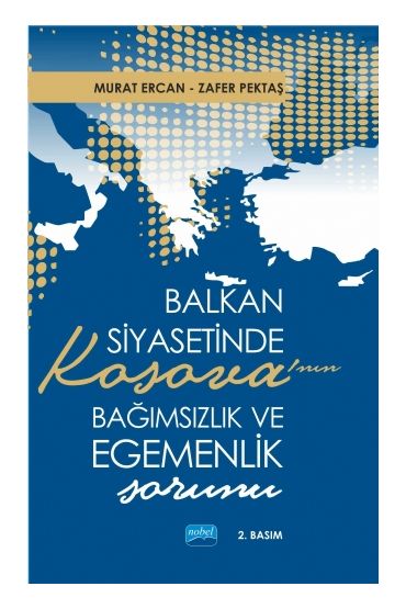 Balkan Siyasetinde Kosova’nın Bağımsızlık ve Egemenlik Sorunu - Siyaset Bilimi ve Yönetim - Cosmedrome