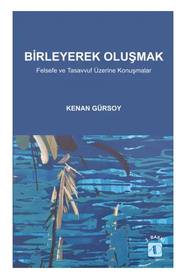 BİRLEYEREK OLUŞMAK / Felsefe ve Tasavvuf Üzerine Konuşmalar - Felsefe - Cosmedrome