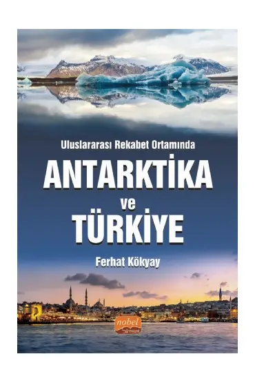 Uluslararası Rekabet Ortamında ANTARKTİKA VE TÜRKİYE - Uluslararası İlişkiler - Cosmedrome