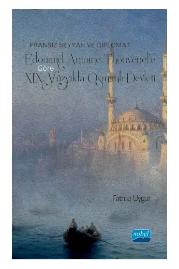 Fransız Seyyah ve Diplomat Édouard Antoine Thouvenel’e Göre XIX. Yüzyılda OSMANLI DEVLETİ - Tarih - Cosmedrome