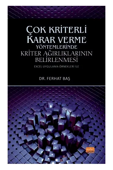 ÇOK KRİTERLİ KARAR VERME YÖNTEMLERİNDE KRİTER AĞIRLIKLARININ