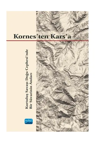 KORNES’TEN KARS’A - Kurtuluş Savaşı Doğu Cephesi’nde Bir Süvarinin Anıları - Tarih - Cosmedrome