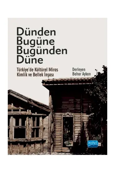 DÜNDEN BUGÜNE BUGÜNDEN DÜNE - Türkiye’de Kültürel Miras, Kimlik ve Bellek İnşası - Sosyoloji - Cosmedrome