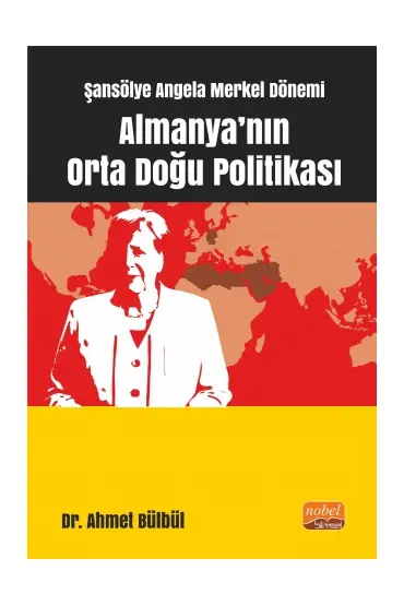 Şansölye Angela Merkel Dönemi Almanya’nın Orta Doğu Politikası - Uluslararası İlişkiler - Cosmedrome