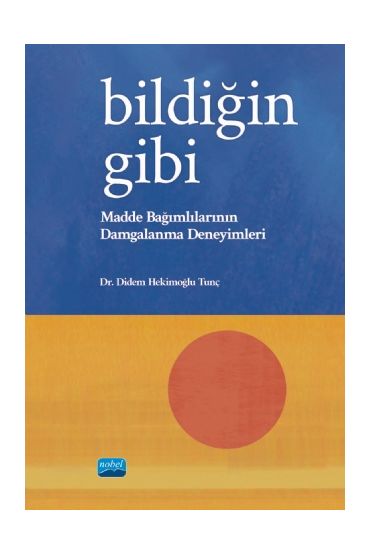 BİLDİĞİN GİBİ - Madde Bağımlılarının Damgalanma Deneyimleri - Sağlık Yönetimi - Cosmedrome