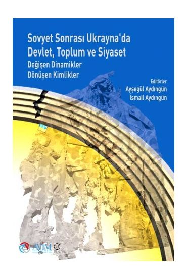 SOVYET SONRASI UKRAYNA’DA DEVLET, TOPLUM VE SİYASET – Değişen Dinamikler Dönüşen Kimlikler - Uluslararası İlişkiler - Cosmedrome