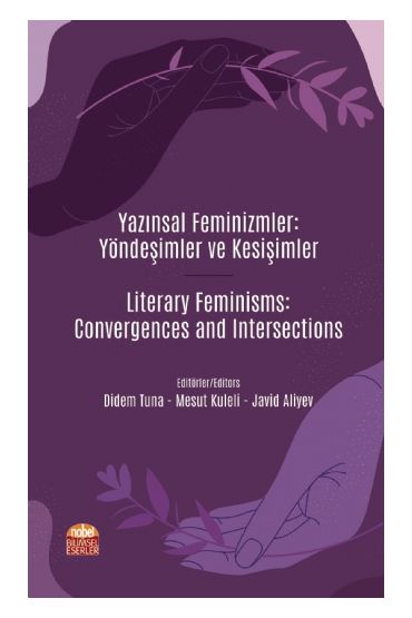 YAZINSAL FEMİNİZMLER: YÖNDEŞİMLER VE KESİŞİMLER / Literary