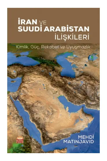 İRAN VE SUUDİ ARABİSTAN İLİŞKİLERİ: Kimlik, Güç, Rekabet ve Uyuşmazlık - Uluslararası İlişkiler - Cosmedrome