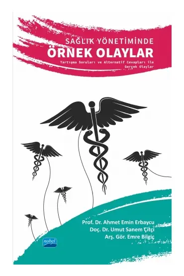 SAĞLIK YÖNETİMİNDE ÖRNEK OLAYLAR Tartışma Soruları ve Alternatif Cevapları ile Gerçek Olaylar - Sağlık Yönetimi - Cosmedrome