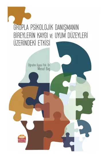 Grupla Psikolojik Danışmanın Bireylerin Kaygı ve Uyum Düzeyleri Üzerindeki Etkisi - Rehberlik ve Psikolojik Danışma - Cosmedrome