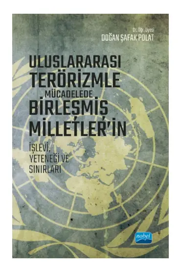 Uluslararası Terörizmle Mücadelede Birleşmiş Milletler’in İşlevi, Yeteneği ve Sınırları - Uluslararası İlişkiler - Cosmedrome
