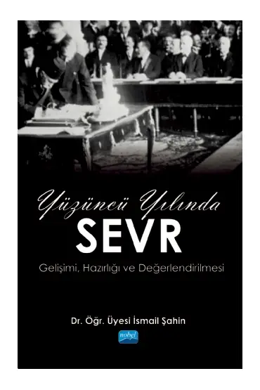 YÜZÜNCÜ YILINDA SEVR (Gelişimi, Hazırlığı ve Değerlendirilmesi) - Uluslararası İlişkiler - Cosmedrome