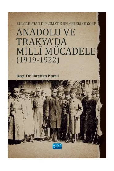 Bulgaristan Diplomatik Belgelerine Göre ANADOLU VE TRAKYA’DA MİLLÎ MÜCADELE (1919-1922) - Uluslararası İlişkiler - Cosmedrome