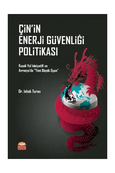 ÇİN’İN ENERJİ GÜVENLİĞİ POLİTİKASI Kuşak Yol İnisiyatifi ve Avrasya’da “Yeni Büyük Oyun” - Uluslararası İlişkiler - Cosmedrome