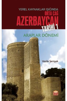 Yerel Kaynaklar Işığında Orta Çağ Azerbaycan Tarihi - I (Araplar Dönemi) - Tarih - Cosmedrome