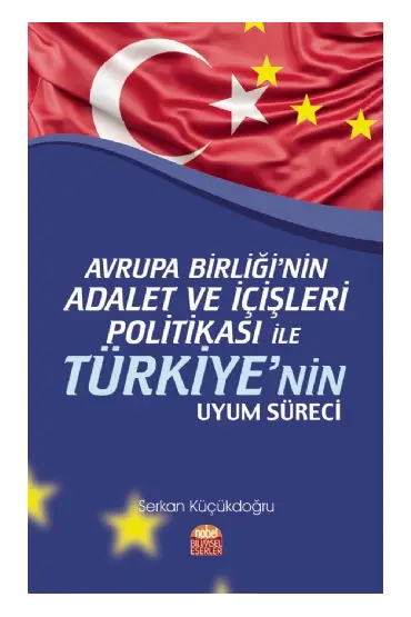 Avrupa Birliği’nin Adalet ve İçişleri Politikası ile Türkiye’nin Uyum Süreci - Uluslararası İlişkiler - Cosmedrome