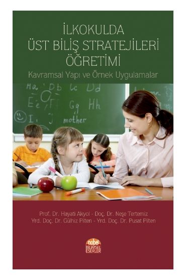 İLKOKULDA ÜST BİLİŞ STRATEJİLERİ ÖĞRETİMİ: Kavramsal Yapı ve Örnek Uygulamalar - Sınıf Öğretmenliği - Cosmedrome