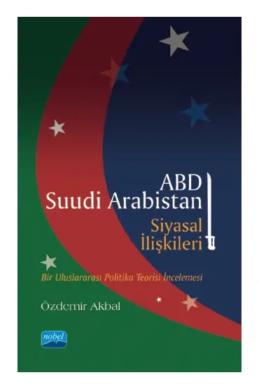 ABD-SUUDİ ARABİSTAN SİYASAL İLİŞKİLERİ - Bir Uluslararası Politika Teorisi İncelemesi - Uluslararası İlişkiler - Cosmedrome