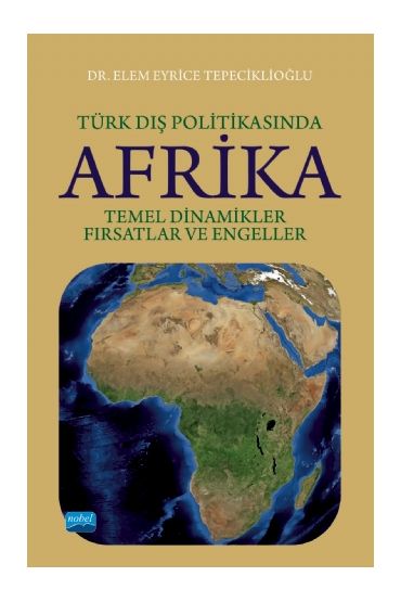 TÜRK DIŞ POLİTIKASINDA AFRİKA: Temel Dinamikler, Fırsatlar ve Engeller - Uluslararası İlişkiler - Cosmedrome