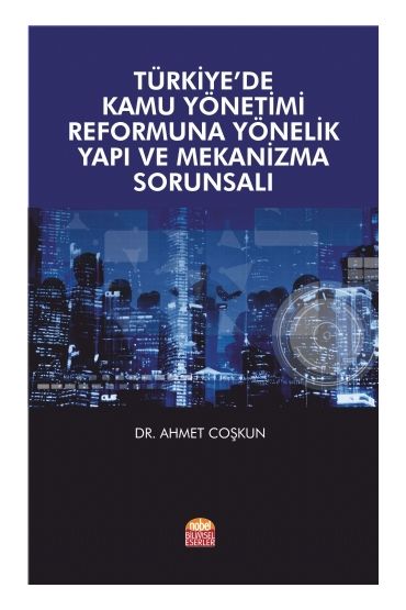 Türkiye’de Kamu Yönetimi Reformuna Yönelik Yapı ve Mekanizma Sorunsalı - Siyaset Bilimi ve Yönetim - Cosmedrome