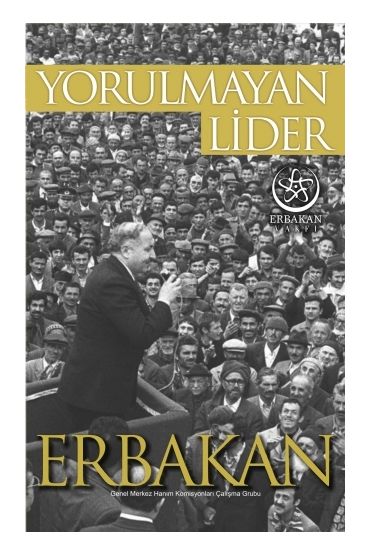 Yorulmayan Lider ERBAKAN - Siyaset Bilimi ve Yönetim - Cosmedrome