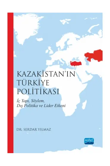 Kazakistan’ın Türkiye Politikası İç Yapı, Söylem, Dış Politika ve Lider Etkeni - Uluslararası İlişkiler - Cosmedrome
