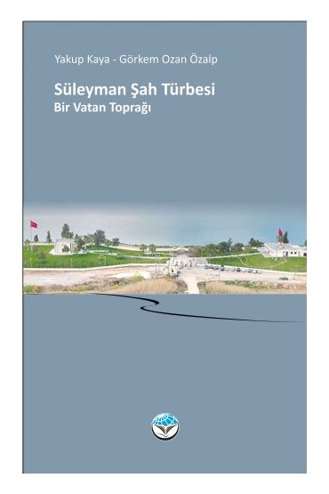 SÜLEYMAN ŞAH TÜRBESİ Bir Vatan Toprağı - Uluslararası İlişkiler - Cosmedrome