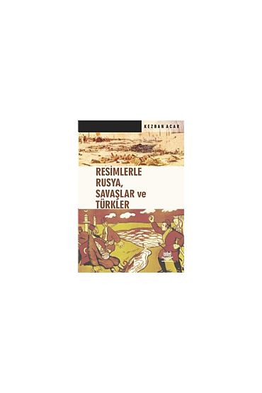 Resimlerle Rusya, Savaşlar ve Türkler - Uluslararası İlişkiler - Cosmedrome