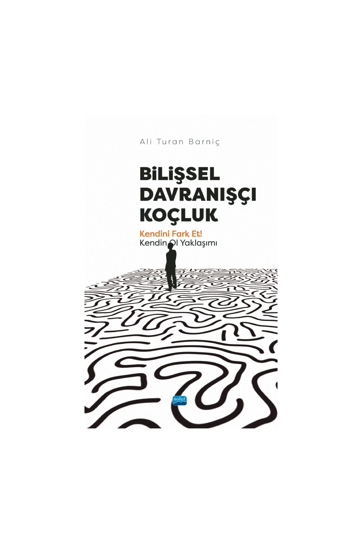 BİLİŞSEL DAVRANIŞÇI KOÇLUK - Kendini Fark Et! Kendin Ol Yaklaşımı - Rehberlik ve Psikolojik Danışma - Cosmedrome
