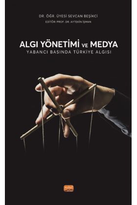 ALGI YÖNETİMİ VE MEDYA - Yabancı Basında Türkiye Algısı - Halkla İlişkiler ve İletişim - Cosmedrome