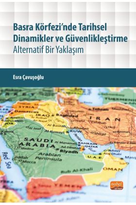 BASRA KÖRFEZİ’NDE TARİHSEL DİNAMİKLER VE GÜVENLİKLEŞTİRME - Alternatif Bir Yaklaşım - Uluslararası İlişkiler - Cosmedrome