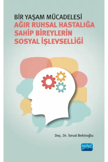 BİR YAŞAM MÜCADELESİ - Ağır Ruhsal Hastalığa Sahip Bireylerin Sosyal İşlevselliği - Rehberlik ve Psikolojik Danışma - Cosmedrome