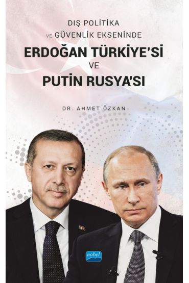 Dış Politika ve Güvenlik Ekseninde ERDOĞAN TÜRKİYE’Sİ VE PUTİN RUSYA’SI