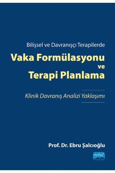 Bilişsel ve Davranışçı Terapilerde VAKA FORMÜLASYONU VE TERAPİ PLANLAMA