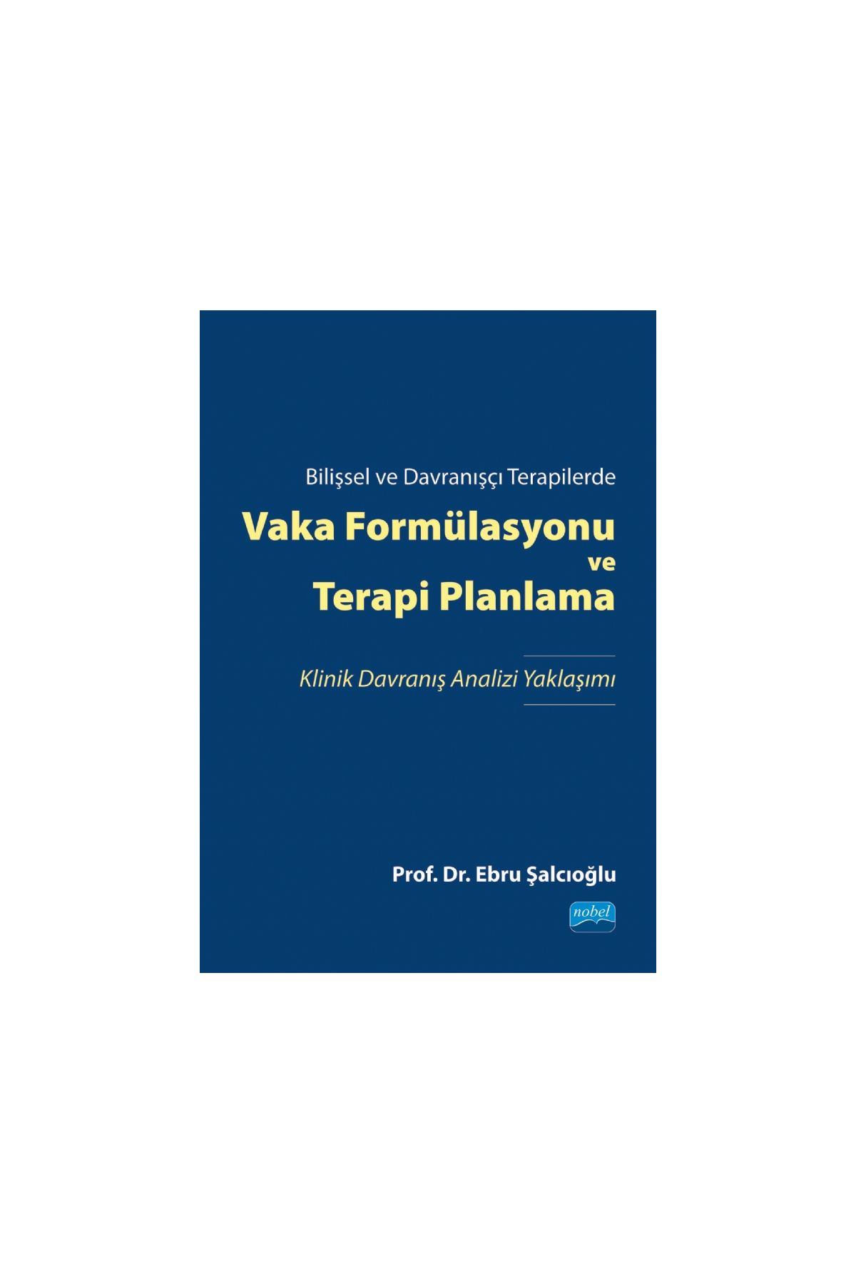 Bilişsel ve Davranışçı Terapilerde VAKA FORMÜLASYONU VE TERAPİ PLANLAMA
