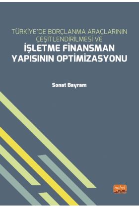 Türkiye’de Borçlanma Araçlarının Çeşitlendirilmesi ve İŞLETME FİNANSMAN YAPISININ OPTİMİZASYONU