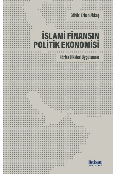 İSLAMİ FİNANSIN POLİTİK EKONOMİSİ: Körfez Ülkeleri Uygulaması