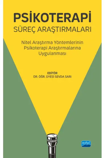 PSİKOTERAPİ SÜREÇ ARAŞTIRMALARI - Nitel Araştırma Yöntemlerinin Psikoterapi Araştırmalarına Uygulanması