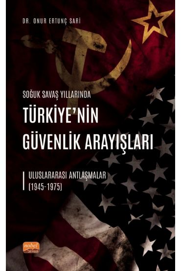 SOĞUK SAVAŞ YILLARINDA TÜRKİYE’NİN GÜVENLİK ARAYIŞLARI - Uluslararası Antlaşmalar (1945-1975)