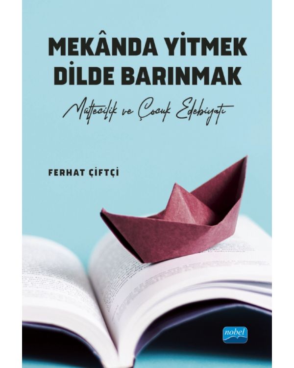 MEKÂNDA YİTMEK DİLDE BARINMAK - Mültecilik ve Çocuk Edebiyatı -