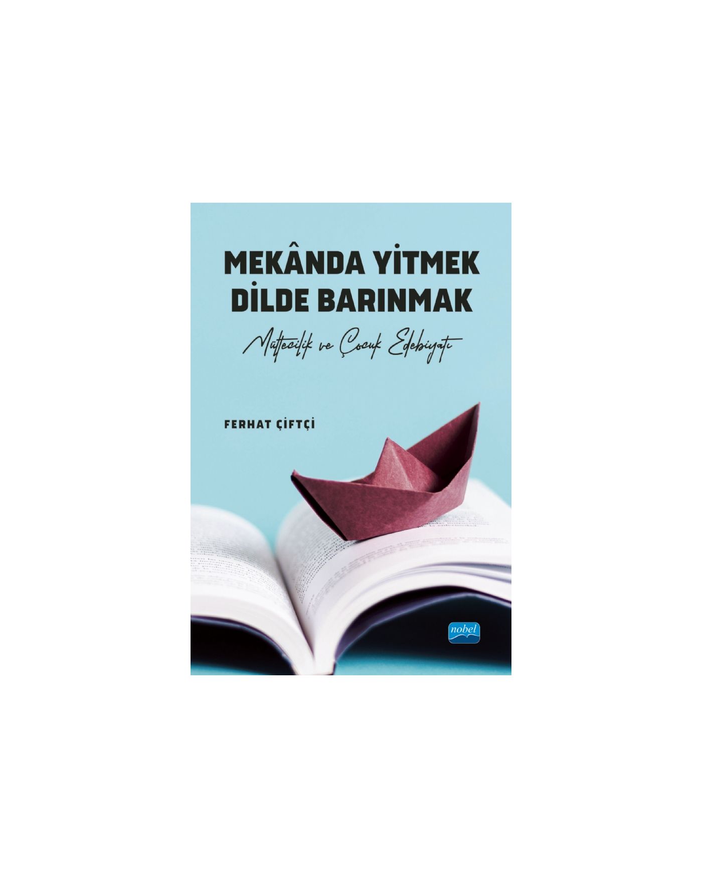 MEKÂNDA YİTMEK DİLDE BARINMAK - Mültecilik ve Çocuk Edebiyatı -