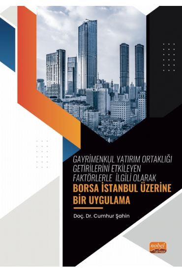 Gayrimenkul Yatırım Ortaklığı Getirilerini Etkileyen Faktörlerle İlgili Olarak - BORSA İSTANBUL ÜZERİNE Bir Uygulama