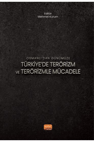 Osmanlı’dan Günümüze TÜRKİYE’DE TERÖRİZM VE TERÖRİZMLE MÜCADELE