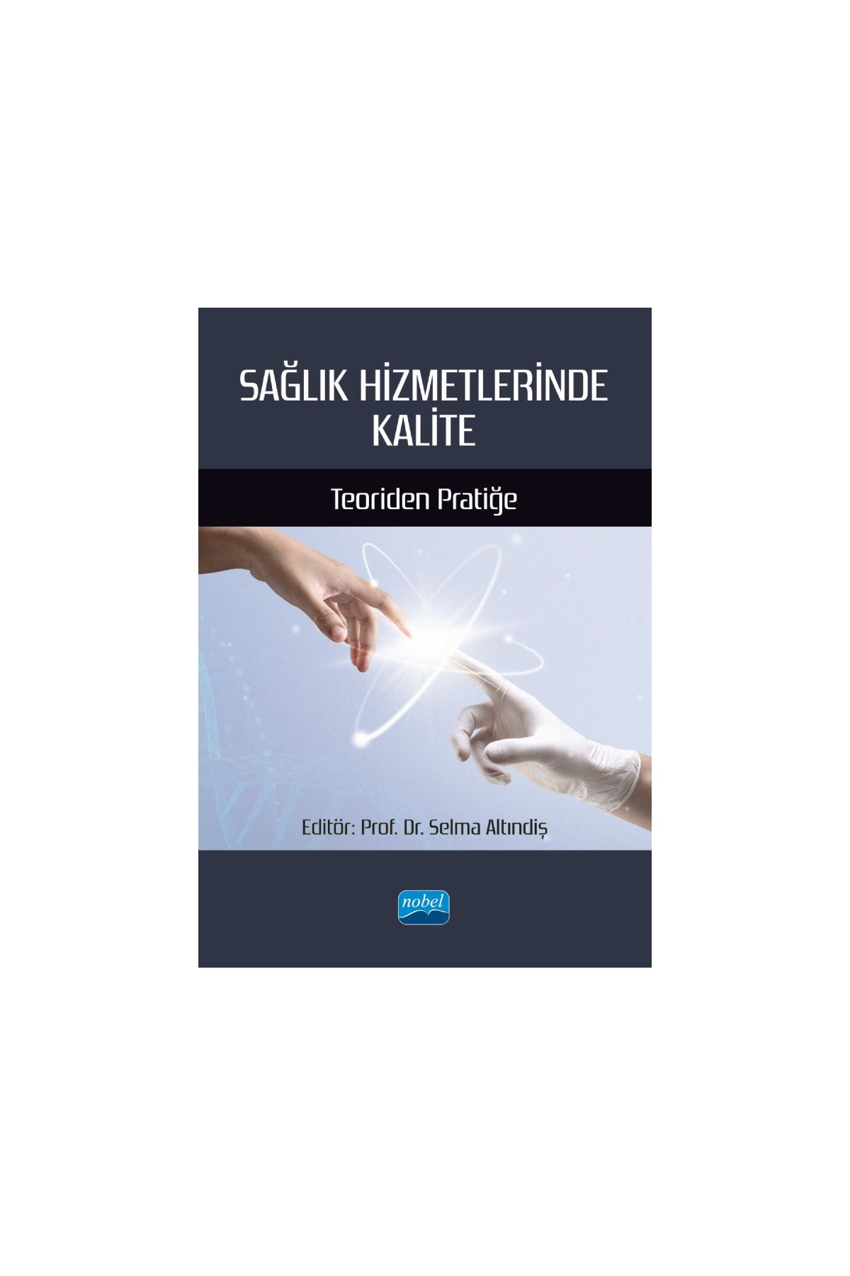 SAĞLIK HİZMETLERİNDE KALİTE - Teoriden Pratiğe